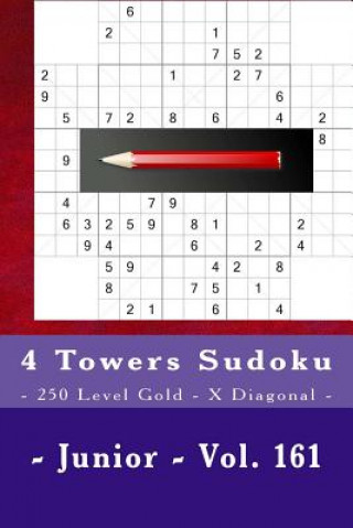 Kniha 4 Towers Sudoku - 250 Level Gold - X Diagonal - Junior - Vol. 161: 9 X 9 Pitstop. Enjoy This Sudoku. Andrii Pitenko