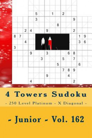 Kniha 4 Towers Sudoku - 250 Level Platinum - X Diagonal - Junior - Vol. 162: 9 X 9 Pitstop. Enjoy This Sudoku. Andrii Pitenko