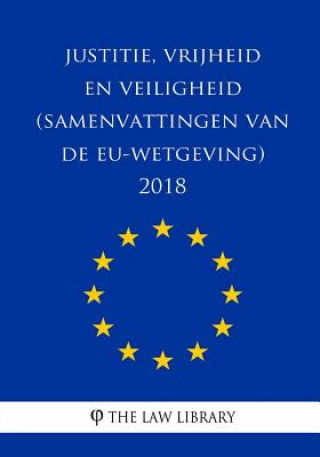Könyv Justitie, vrijheid en veiligheid (Samenvattingen van de EU-wetgeving) 2018 The Law Library