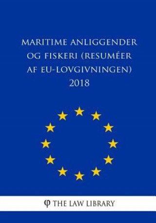 Könyv Maritime anliggender og fiskeri (Resuméer af EU-lovgivningen) 2018 The Law Library