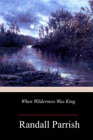 Libro When Wilderness Was King Randall Parrish