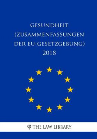 Boek Gesundheit (Zusammenfassungen der EU-Gesetzgebung) 2018 The Law Library