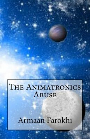 Libro The Animatronics Abuse Armaan M Farokhi