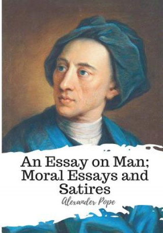 Knjiga An Essay on Man; Moral Essays and Satires Alexander Pope