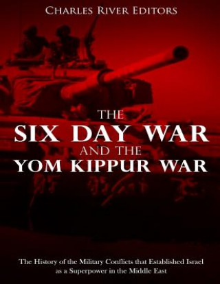 Książka The Six Day War and the Yom Kippur War: The History of the Military Conflicts that Established Israel as a Superpower in the Middle East Charles River Editors