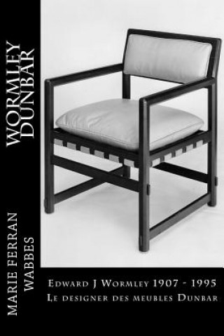 Könyv Edward J Wormley 1907 - 1995. Le designer des meubles Dunbar Marie Ferran-Wabbes