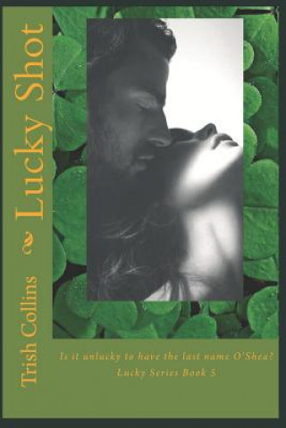 Knjiga Lucky Shot Trish Collins