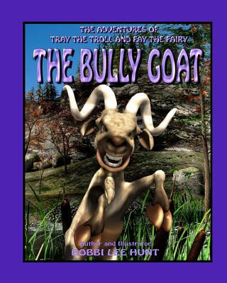 Boek The Bully Goat: The Adventures of Tray the Troll and Fay the Fairy Mrs Bobbi Lee Hunt
