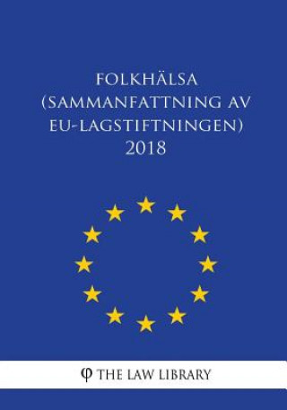 Kniha Folkhälsa (Sammanfattning av EU-lagstiftningen) 2018 The Law Library