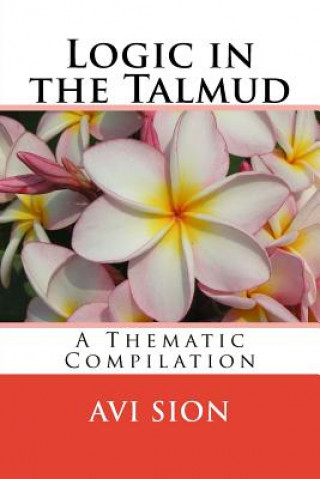 Kniha Logic in the Talmud: A Thematic Compilation AVI Sion