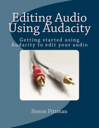 Carte Editing Audio Using Audacity: Getting started using Audacity to edit your audio Simon Pittman