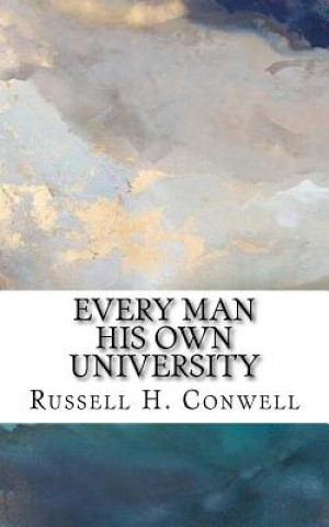 Buch Every Man His Own University Russell H Conwell