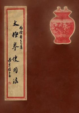 Könyv Tai Ji Quan Shi Yong Fa: Practical Use Methods of Taijiquan - A Commemorative Book for a Combined Assembly of Yang Family Taijiquan Lineage Hol Yang Chengfu