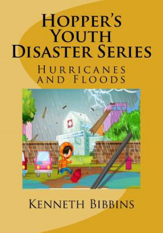 Kniha Hopper's Youth Disaster Series: Hurricanes and Floods Kenneth R Bibbins