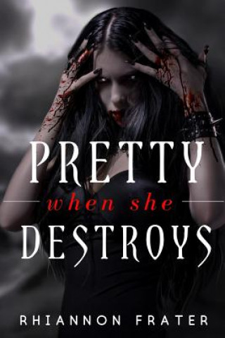 Książka Pretty When She Destroys: Pretty When She Dies #3 Rhiannon Frater