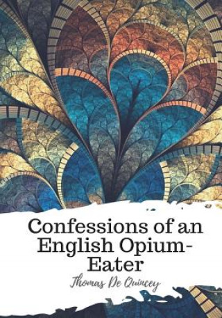 Kniha Confessions of an English Opium-Eater Thomas De Quincey