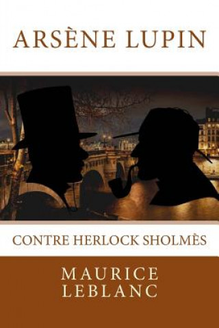 Carte Ars?ne Lupin contre Herlock Sholm?s: Texte intégral Maurice Leblanc