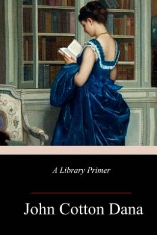 Knjiga A Library Primer John Cotton Dana
