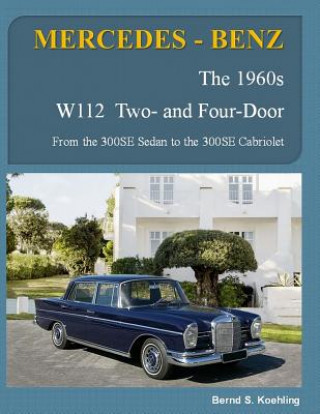 Knjiga MERCEDES-BENZ, The 1960s, W112 Two- and Four-Door Bernd S Koehling
