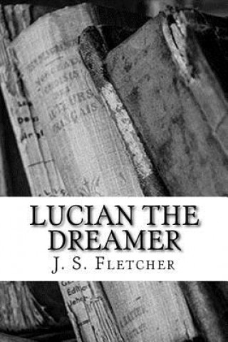 Boek Lucian the dreamer J S Fletcher
