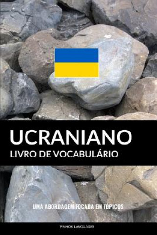 Książka Livro de Vocabulário Ucraniano: Uma Abordagem Focada Em Tópicos Pinhok Languages