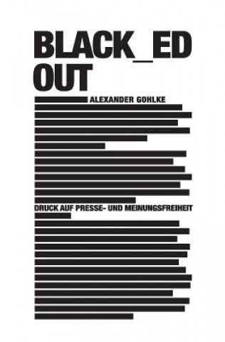 Könyv black_ed out: Druck auf Presse- und Meinungsfreiheit Alexander Gohlke