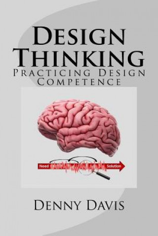Knjiga Design Thinking: Practicing Design Competence Dr Denny Davis