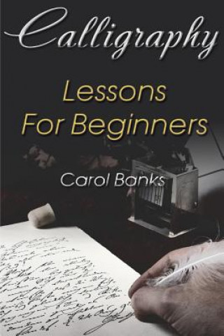 Knjiga Calligraphy: Lessons For Beginners Carol Banks
