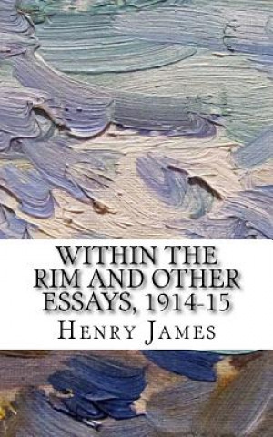 Kniha Within the Rim and Other Essays, 1914-15 Henry James