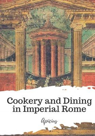 Livre Cookery and Dining in Imperial Rome Apicius