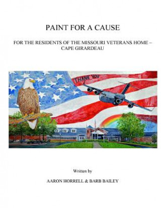 Книга Paint for a Cause: for the Residents of the Missouri Veterans Home - Cape Girardeau Aaron Horrell