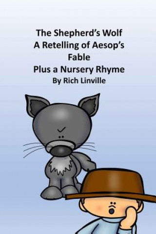 Книга The Shepherd's Wolf a Retelling of Aesop's Fable Plus a Nursery Rhyme Rich Linville