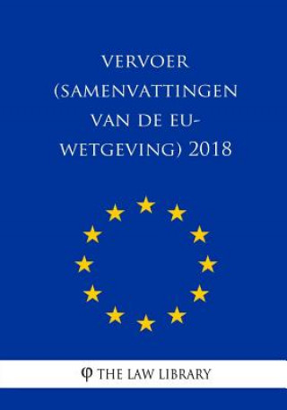 Kniha Vervoer (Samenvattingen van de EU-wetgeving) 2018 The Law Library