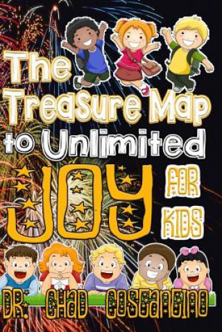 Carte The Treasure Map to Unlimited Joy for Kids Dr Chad Costantino