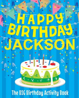 Knjiga Happy Birthday Jackson - The Big Birthday Activity Book: (Personalized Children's Activity Book) Birthdaydr