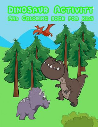 Kniha DINOSAUR Activity and Coloring Book for Kids: : Activity book for boy, girls, kids in Dinosaur Theme, Dot to Dot, Color by Number, Coloring Pages, Tra Happy Summer