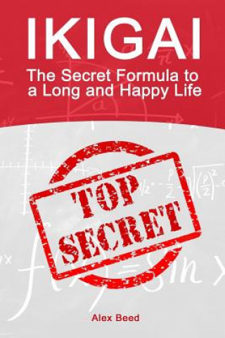 Livre Ikigai: The Secret Formula to a Long and Happy Life Alex Beed