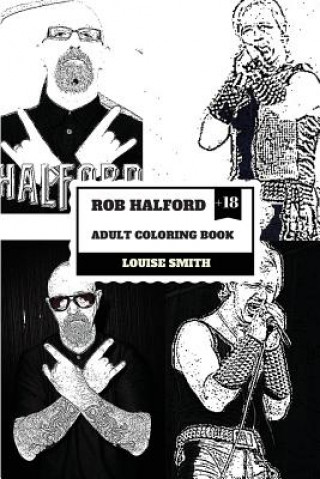 Książka Rob Halford Adult Coloring Book: Judas Priest Vocalist and Grammy Award Winner, Rock'n'roll Legend and Icon Inspired Adult Coloring Book Louise Smith