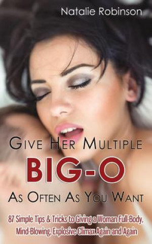 Kniha Give Her Multiple Big-O As Often As You Want Natalie Robinson