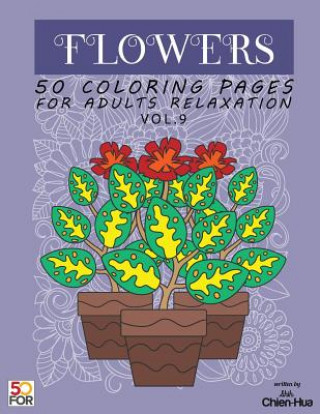 Knjiga Flowers 50 Coloring Pages For Adults Relaxation Vol.9 Chien Hua Shih