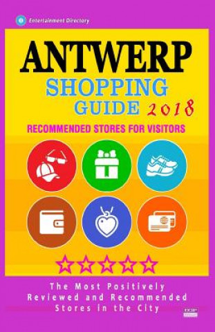 Carte Antwerp Shopping Guide 2018: Best Rated Stores in Antwerp, Belgium - Stores Recommended for Visitors, (Antwerp Shopping Guide 2018) Maya W Powers