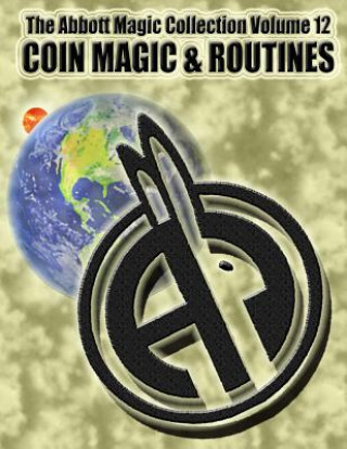 Kniha The Abbott Magic Collection Volume 12: Coin Magic & Routines Abbott's Magic