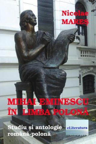 Carte Mihai Eminescu in Limba Polona: Studiu Si Antologie Romana-Polona Nicolae Mares
