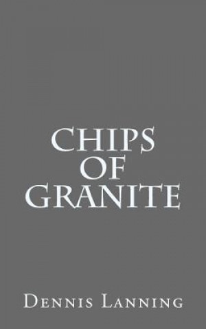 Kniha Chips of Granite Dennis Lanning