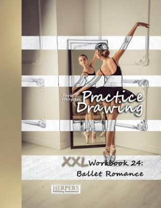 Книга Practice Drawing - XXL Workbook 24: Ballet Romance York P Herpers