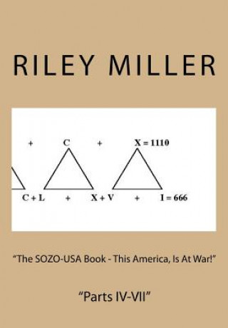 Knjiga "The SOZO-USA Book - This America, Is At War!": "Parts IV-VII" MR Riley Parker Miller