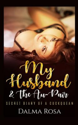 Carte My Husband & The Au-Pair: A Cuckquean Fantasy MS Dalma Rosa