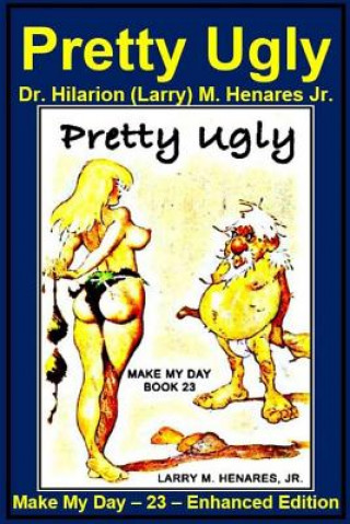Libro Pretty Ugly: Make My Day - 23 - Enhanced Edition Dr Hilarion (Larry) M Henares Jr