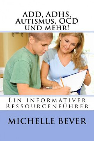 Kniha Add, Adhs, Autismus, Ocd Und Mehr!: Ein Informativer Ressourcenführer Michelle J Bever