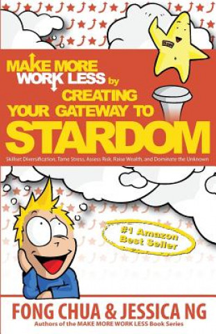 Knjiga Make More Work Less by Creating Your Gateway to Stardom: Skillset Diversification, Tame Stress, Assess Risk, Raise Wealth, and Dominate the Unknown! Fong Chua